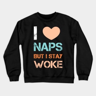 I love naps but i stay woke Crewneck Sweatshirt